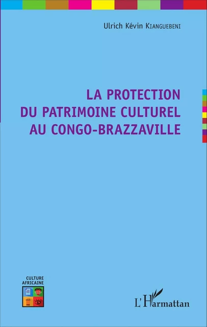 La protection du patrimoine culturel au Congo-Brazzaville - Ulrich Kevin Kianguebeni - Editions L'Harmattan