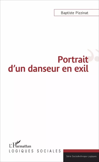 Portrait d'un danseur en exil - Baptiste Pizzinat - Editions L'Harmattan