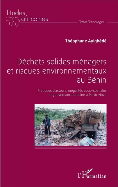 Déchets solides ménagers et risques environnementaux au Bénin - Théophane Ayigbédé - Editions L'Harmattan