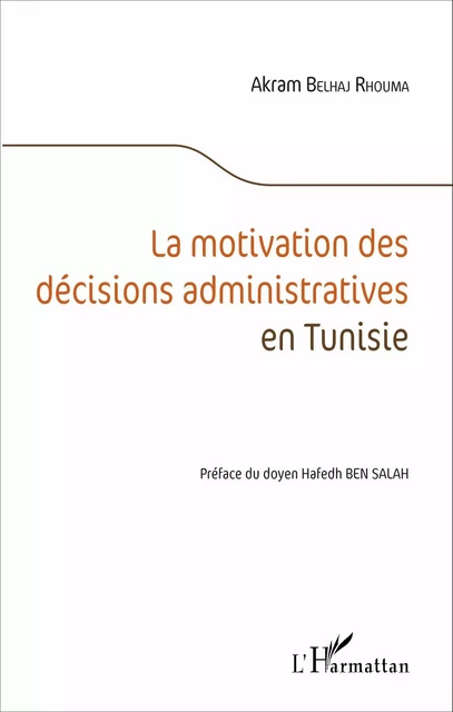 La motivation des décisions administratives en Tunisie - Akram Belhaj Rhouma - Editions L'Harmattan