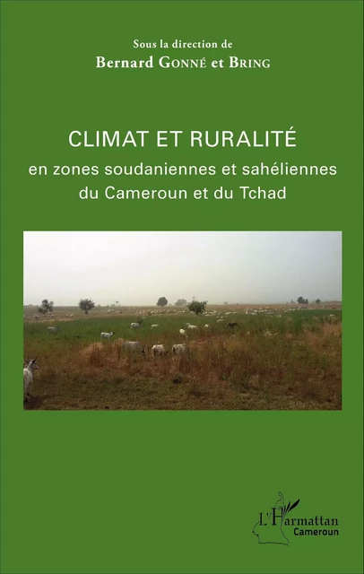 Climat et ruralité en zones soudaniennes et sahéliennes du Cameroun et du Tchad - Bernard Gonné - Editions L'Harmattan