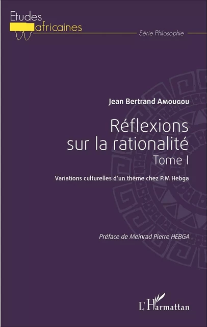 Réflexions sur la rationalité tome 1 - Jean bertrand Amougou - Editions L'Harmattan