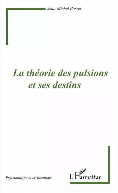 La théorie des pulsions et ses destins - Jean-Michel Porret - Editions L'Harmattan