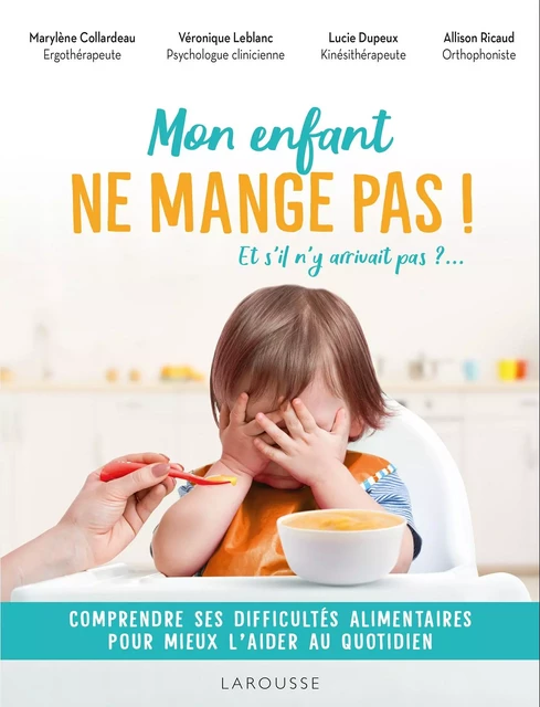 Mon enfant ne mange pas ! - Véronique Leblanc, Lucie Dupeux, Marylène Collardeau, Allison Ricaud - Larousse