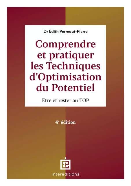 Comprendre et pratiquer les Techniques d'Optimisation du Potentiel - 4e éd. - Edith Perreaut-Pierre - InterEditions