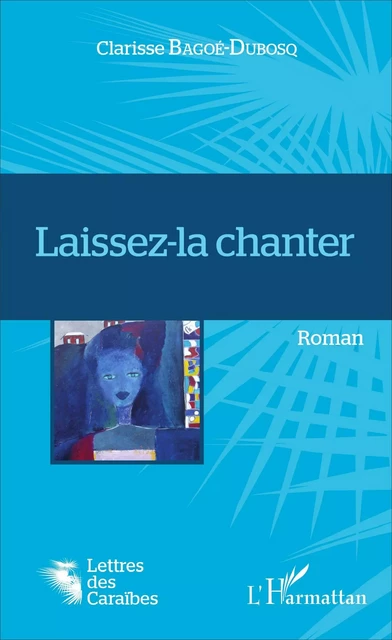 Laissez-la chanter - Clarisse Bagoé-Dubosq - Editions L'Harmattan