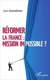 Réformer la France : mission impossible ?