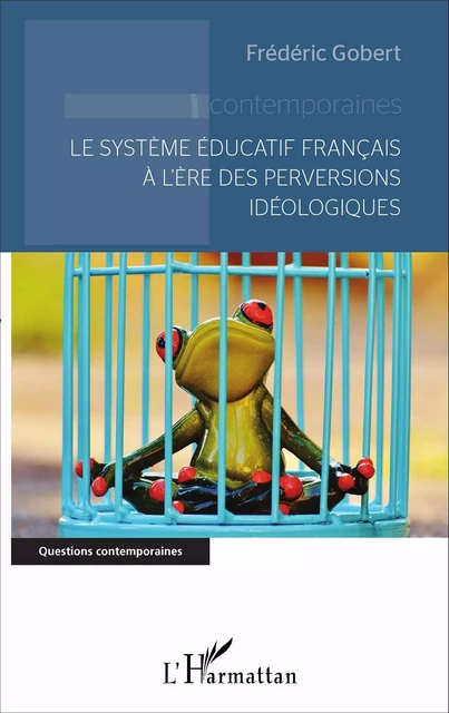 Le système éducatif français à l'ère des perversions idéologiques - Frédéric Gobert - Editions L'Harmattan