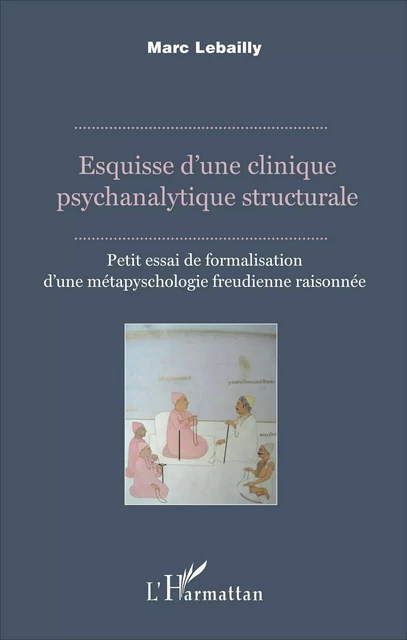 Esquisse d'une clinique psychanalytique structurale - Marc Lebailly - Editions L'Harmattan