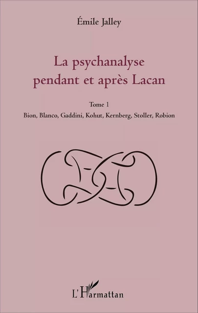 La psychanalyse pendant et après Lacan - Tome 1 - Emile Jalley - Editions L'Harmattan