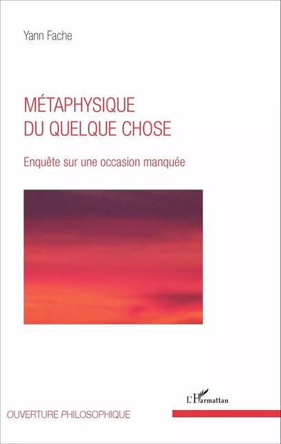 Métaphysique du quelque chose - Yann Fache - Editions L'Harmattan