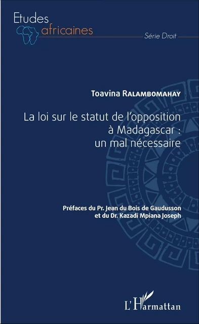 La loi sur le statut de l'opposition à Madagascar : un mal nécessaire - Toavina Ralambomahay - Editions L'Harmattan