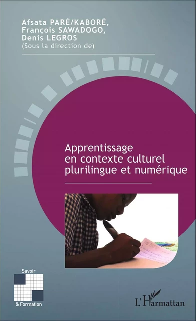 Apprentissage en contexte culturel plurilingue et numérique - Afsata Paré-Kaboré, François Sawadogo, Denis Legros - Editions L'Harmattan