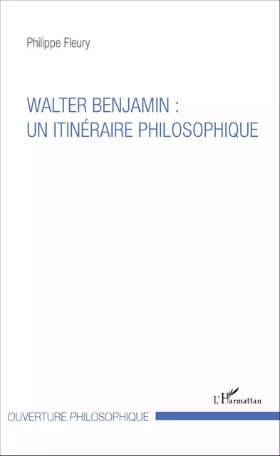 Walter Benjamin : un itinéraire philosophique - Philippe Fleury - Editions L'Harmattan