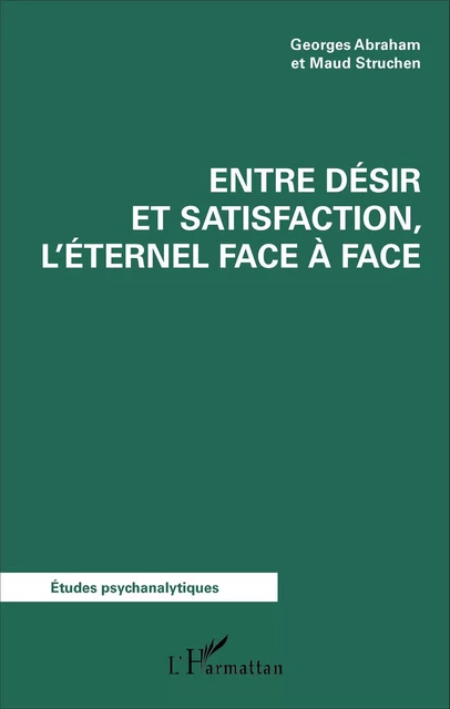 Entre désir et satisfaction, l'éternel face à face - Maud Struchen, Georges Abraham - Editions L'Harmattan