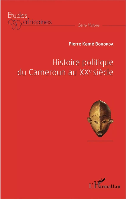 Histoire politique du Cameroun au XXè siècle - Pierre kame Bouopda - Editions L'Harmattan