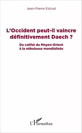 L'Occident peut-il vaincre définitivement Daech ?