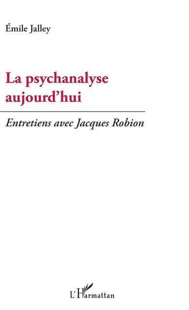 La psychanalyse aujourd'hui - Emile Jalley - Editions L'Harmattan