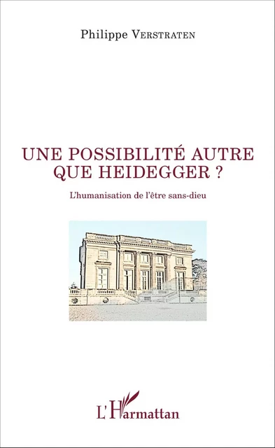 Une possibilité autre que Heidegger ? - Philippe Verstraten - Editions L'Harmattan