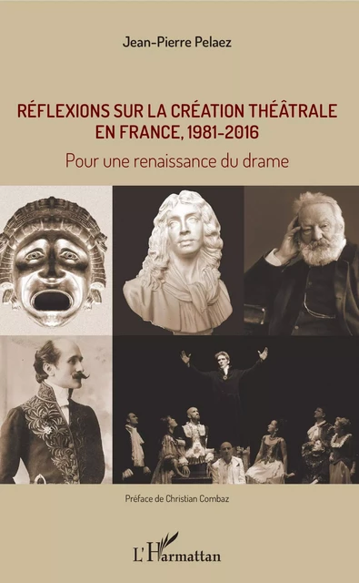 Réflexions sur la création théâtrale en France, 1981 - 2016 - Jean-Pierre Pelaez - Editions L'Harmattan