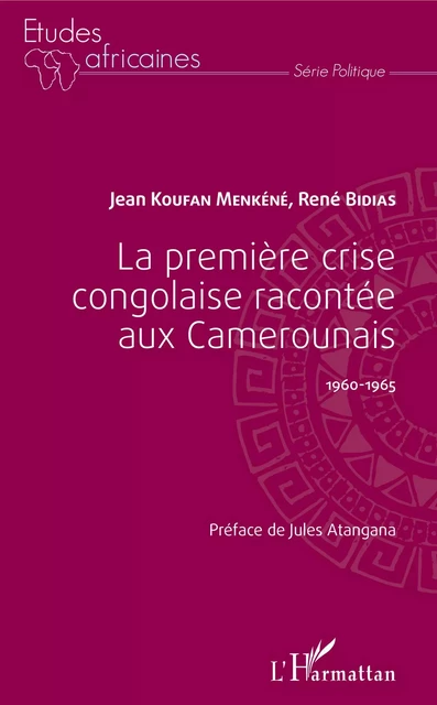 La première crise congolaise racontée aux Camerounais - Jean Koufan Menkéné, Réné Bidias - Editions L'Harmattan