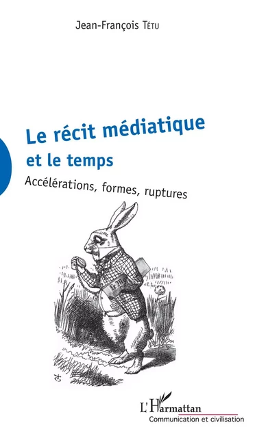 La récit médiatique et le temps - Jean-François Tetu - Editions L'Harmattan