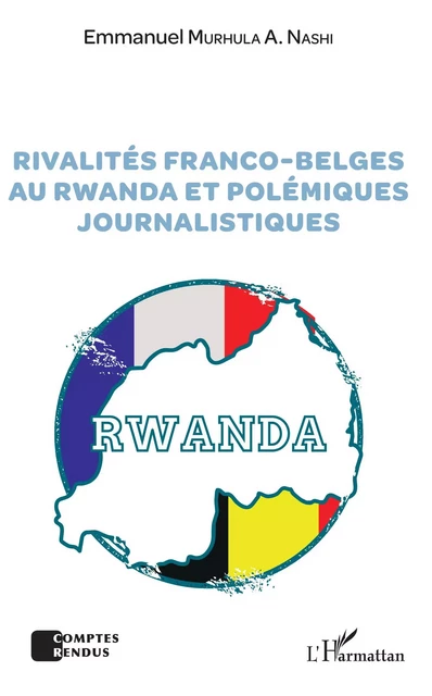 Rivalités franco-belges au Rwanda et polémiques journalistiques - Emmanuel Murhula A. Nashi - Editions L'Harmattan