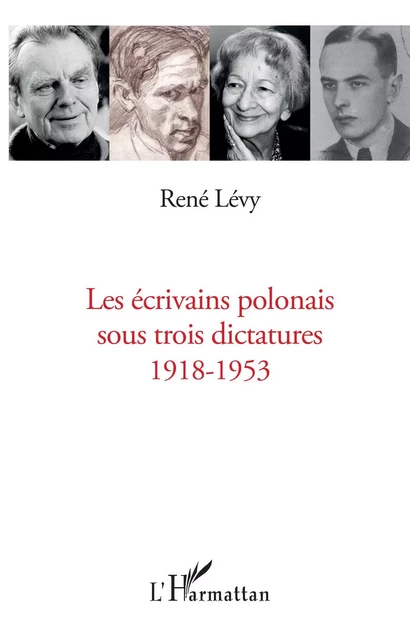 Ecrivains polonais sous trois dictatures 1918-1953 - René Lévy - Editions L'Harmattan