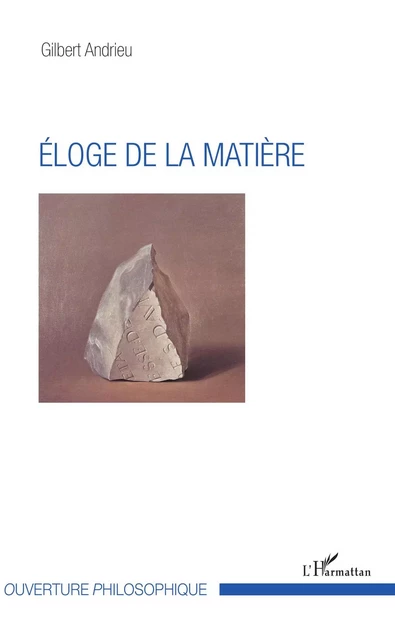 Eloge de la matière - Gilbert Andrieu - Editions L'Harmattan