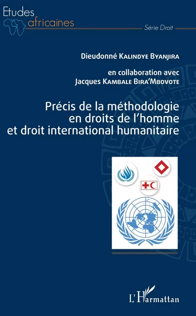 Précis de la méthodologie en droits de l'homme et droit international humanitaire - Dieudonné Kalindye Byanjira, Jacques Kambale Bira'mbovote - Editions L'Harmattan