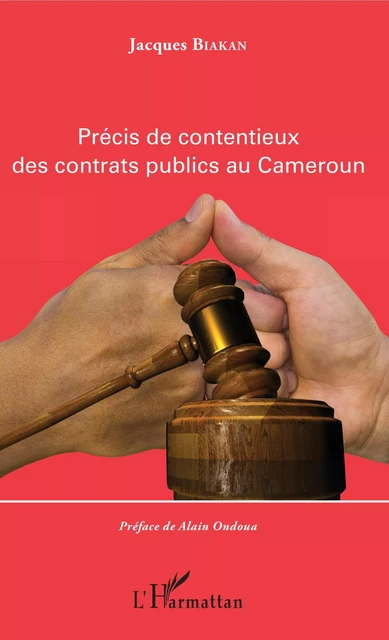 Précis de contentieux des contrats publics au Cameroun - Jacques Biakan - Editions L'Harmattan