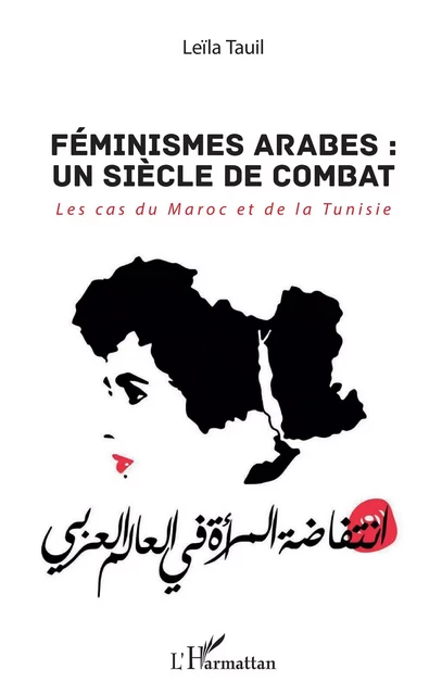 Féminismes arabes : un siècle de combat - Leïla Tauil - Editions L'Harmattan