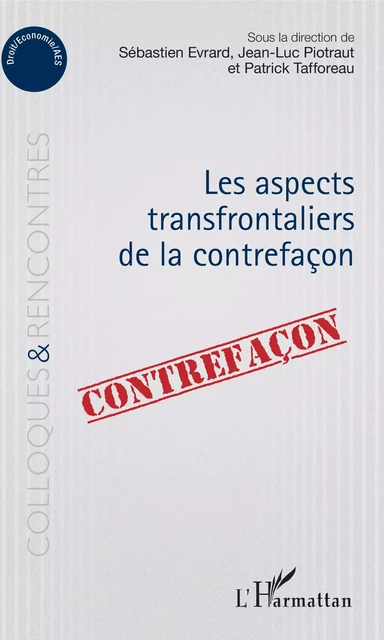 Aspects transfrontaliers de la contrefaçon - Sébastien Évrard, Jean-Luc Piotraut, Patrick Tafforeau - Editions L'Harmattan