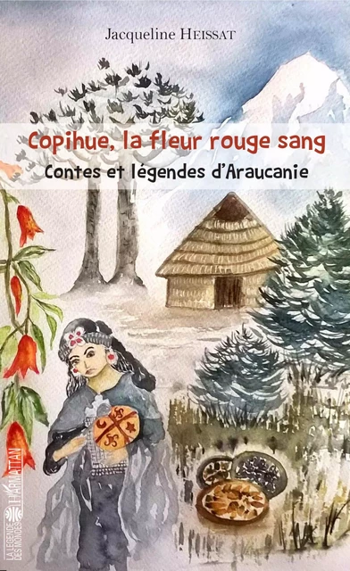 Copihue, la fleur rouge sang - Jacqueline Heissat - Editions L'Harmattan