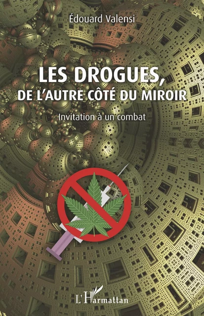 Les drogues, de l'autre côté du miroir -  Valensi edouard - Editions L'Harmattan