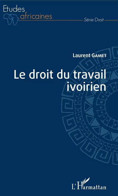 Le droit du travail ivoirien - Laurent Gamet - Editions L'Harmattan