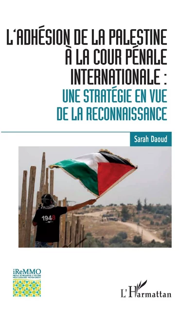 L'adhésion de la Palestine à la Cour pénale internationale : - Sarah Daoud - Editions L'Harmattan