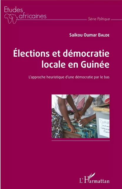 Elections et démocratie locale en Guinée - Saikou Oumar Balde - Editions L'Harmattan