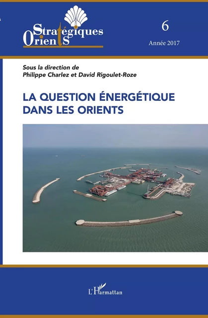 La question énergétique dans les Orients - Philippe Charlez, David Rigoulet-Roze - Editions L'Harmattan