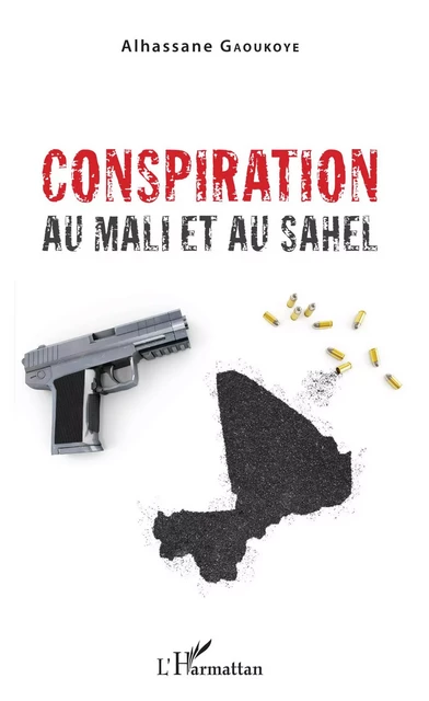 Conspiration au mali et au Sahel - Alhassane Gaoukoye - Editions L'Harmattan