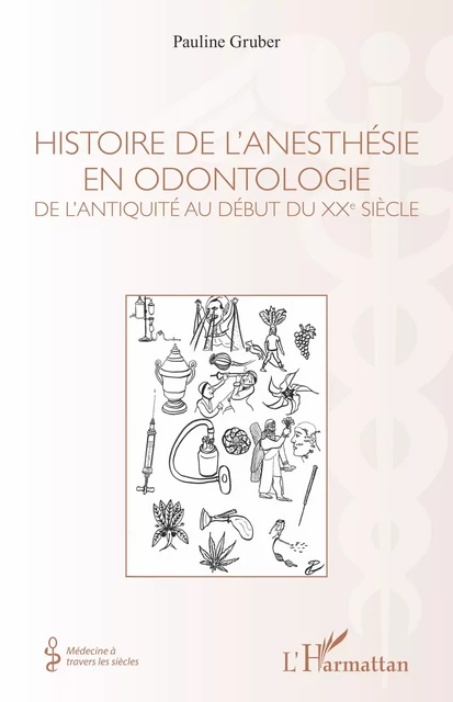 Histoire de l'anesthésie en odontologie - Pauline Gruber - Editions L'Harmattan