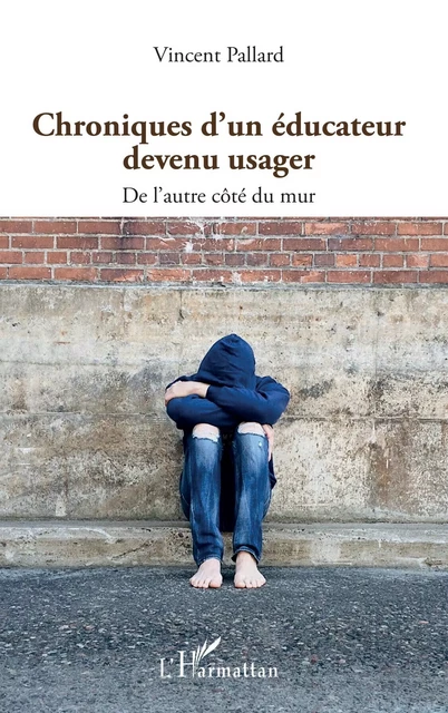 Chroniques d'un éducateur devenu usager - Vincent Pallard - Editions L'Harmattan