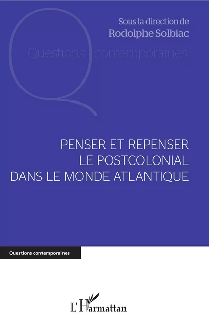 Penser et repenser le postcolonial dans le monde Atlantique - Rodolphe Solbiac - Editions L'Harmattan