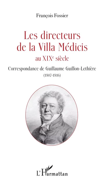 Les directeurs de la Villa Médicis au XIXe siècle - François Fossier - Editions L'Harmattan