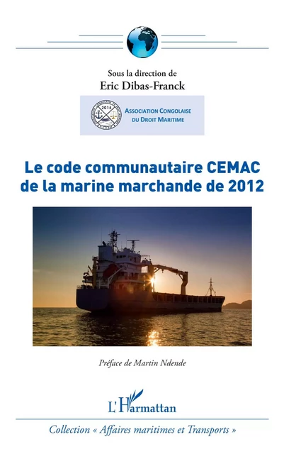 Le code communautaire CEMAC de la marine marchande de 2012 - Eric Dibas-Franck - Editions L'Harmattan