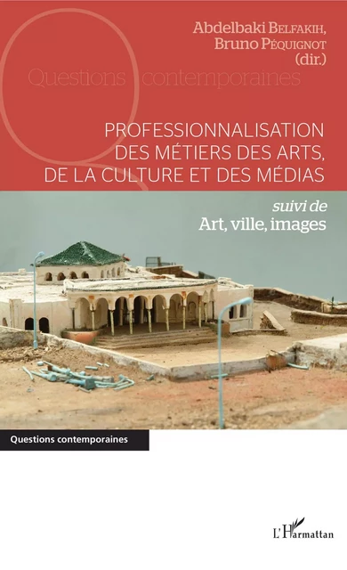 Professionnalisation des métiers des arts, de la culture et des médias - Abdelbaki Belfakih, Bruno Péquignot - Editions L'Harmattan