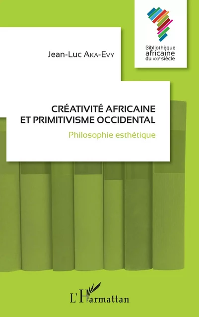 Créativité africaine et primitivisme occidental - Jean-Luc Aka-Evy - Editions L'Harmattan