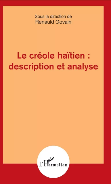 Le créole haïtien : description et analyse - Renauld Govain - Editions L'Harmattan