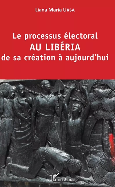 Le processus électoral au Libéria de sa création à aujourd'hui - Liana Maria Ursa - Editions L'Harmattan