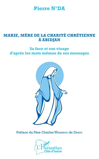 Marie, mère de la charité chrétienne à Abidjan - Pierre N'Da - Editions L'Harmattan